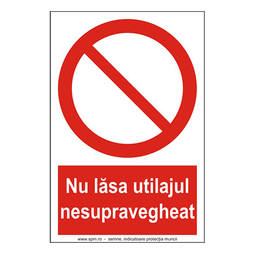 Nu lasă utilajul nesupravegheat