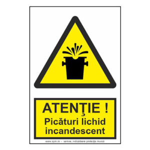 Atenție picături lichid incandescent