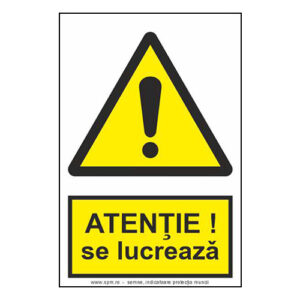 Atenție se lucrează