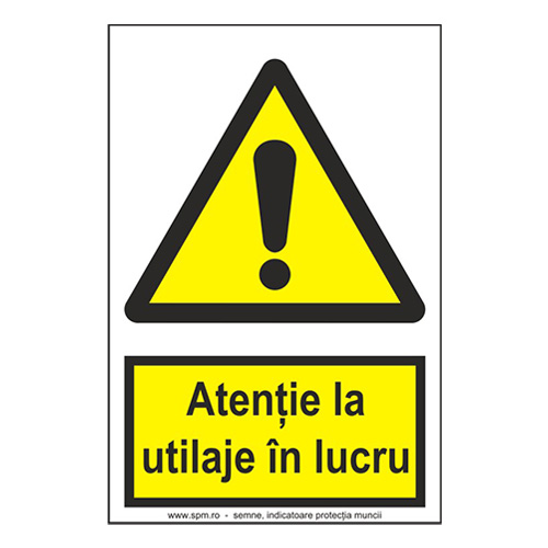 Atenție la utilaje în lucru